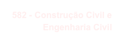 582 - Construção Civil e Engenharia Civil